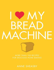 I Love My Bread Machine 