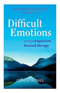 The Compassionate Mind Approach to Difficult Emotions 