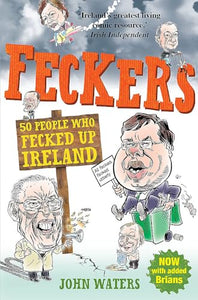 Feckers: 50 People Who Fecked Up Ireland 