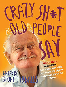 Crazy Sh*t Old People Say 