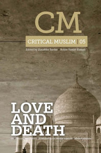 Critical Muslim 05: Love and Death 