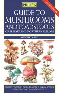 Philip's Guide to Mushrooms and Toadstools of Britain and Northern Europe 