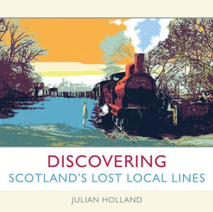 Discovering Scotland's Lost Local Lines 