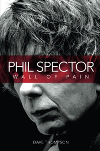 Wall of Pain: The Life of Phil Spector 