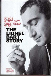 Fings Ain't Wot They Used T'Be: The Life of Lionel Bart 