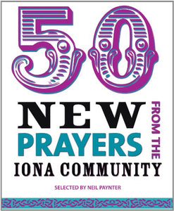 50 New Prayers from the Iona Community 