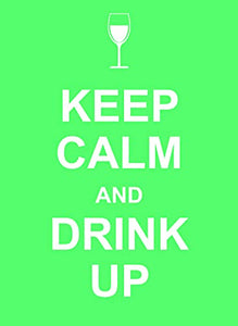 Keep Calm and Drink Up 