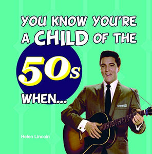 You Know You're a Child of the 50s When... 