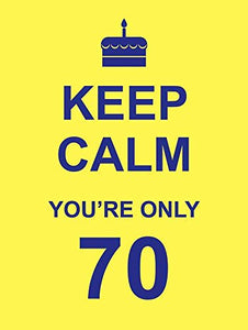 Keep Calm You're Only 70 