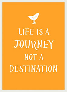 Life Is a Journey, Not a Destination 