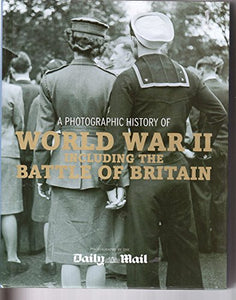 A Photographic History of World War 2 including the Battle of Britain 