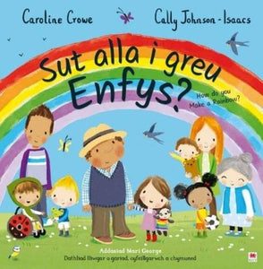 Sut Alla i Greu Enfys? / How Do You Make a Rainbow? 