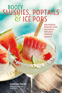 Boozy Slushies, Poptails and Ice Pops 