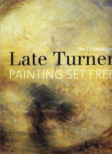 Late Turner - Painting Set Free 