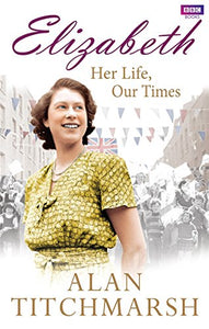 Elizabeth: Her Life, Our Times 