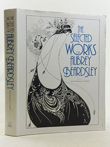 The Selected Works of Aubrey Beardsley 