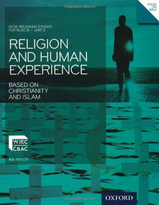 GCSE Religious Studies: Religion and Human Experience based on Christianity and Islam: WJEC B Unit 2 