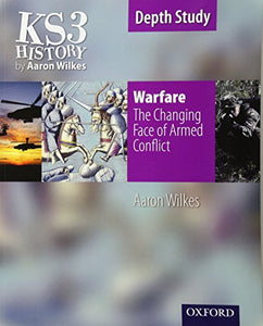 KS3 History by Aaron Wilkes: Warfare: The Changing Face of Armed Conflict student book 