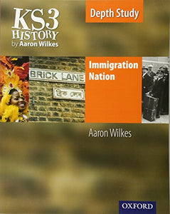 KS3 History by Aaron Wilkes: Immigration Nation Student Book 