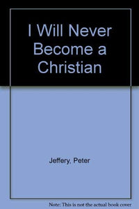 I Will Never Become a Christian 