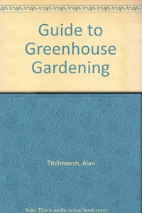 Guide to Greenhouse Gardening 