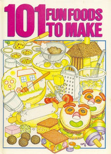 101 Fun Foods to Make 