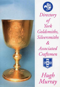 Directory of York Goldsmiths, Silversmiths and Associated Craftsmen 