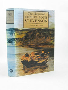 The Illustrated Robert Louis Stevenson; A Selection of the stories, travel writings, essays, and poems 