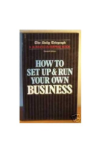 How to Set Up and Run Your Own Business 