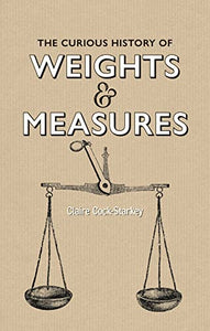 Curious History of Weights & Measures, The 