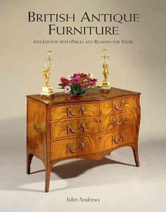 British Antique Furniture: 6th Edition With Prices and Reasons for Value 