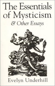 The Essentials of Mysticism and Other Essays 