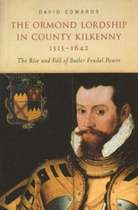 The Ormond Lordship in County Kilkenny, 1515-1642 