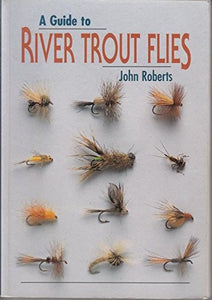 A Guide to River Trout Flies 