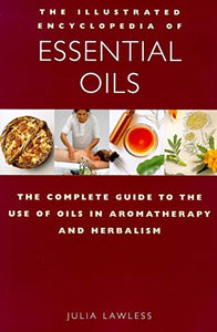 The Illustrated Encyclopedia of Essential Oils 