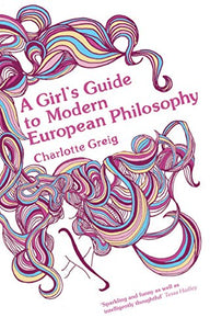 A Girl's Guide to Modern European Philosophy 