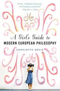 A Girl's Guide to Modern European Philosophy 