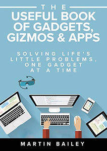 The Useful Book of Gadgets, Gizmos & Apps 