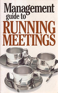 The Management Guide to Running Meetings 