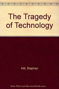 The Tragedy of Technology 