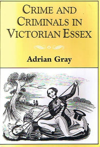 Crime and Criminals in Victorian Essex 