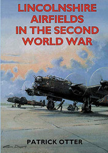 Lincolnshire Airfields in the Second World War 