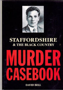 Staffordshire and the Black Country Murder Casebook 