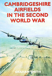 Cambridgeshire Airfields in the Second World War 