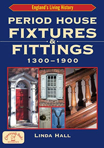 Period House Fixtures and Fittings 1300-1900 