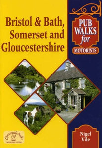 Pub Walks for Motorists: Bristol and Bath, Somerset and Gloucestershire. 