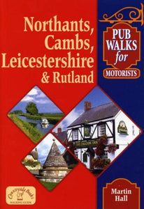 Pub Walks for Motorists: Northamptonshire, Cambridgeshire, Leicestershire and Rutland 