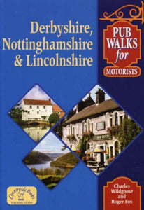 Pub Walks for Motorists: Derbyshire, Nottinghamshire and Lincolnshire 