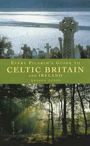 Every Pilgrim's Guide to Celtic Britain and Ireland 