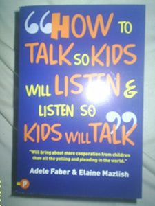 How to Talk So Kids Will Listen and Listen So Kids Will Talk 